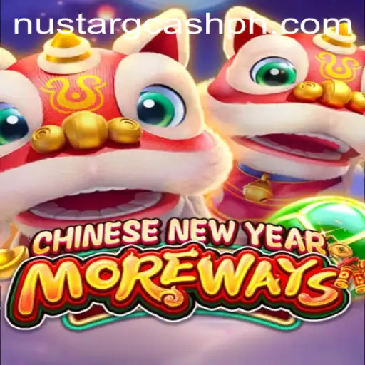 Discover the Excitement of CHINESENEWYEARMOREWAYS with NuStar GCash
