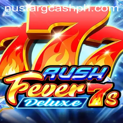 Exploring the Thrills of RushFever7sDeluxe and Its Connection to NuStar Gcash