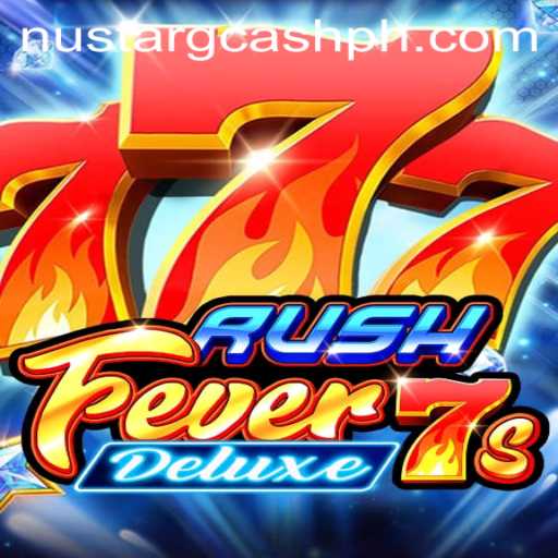 Exploring the Thrills of RushFever7sDeluxe and Its Connection to NuStar Gcash